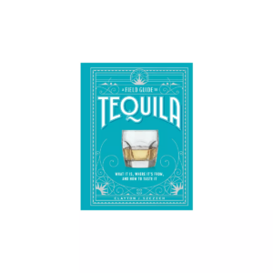 A Field Guide To Tequila